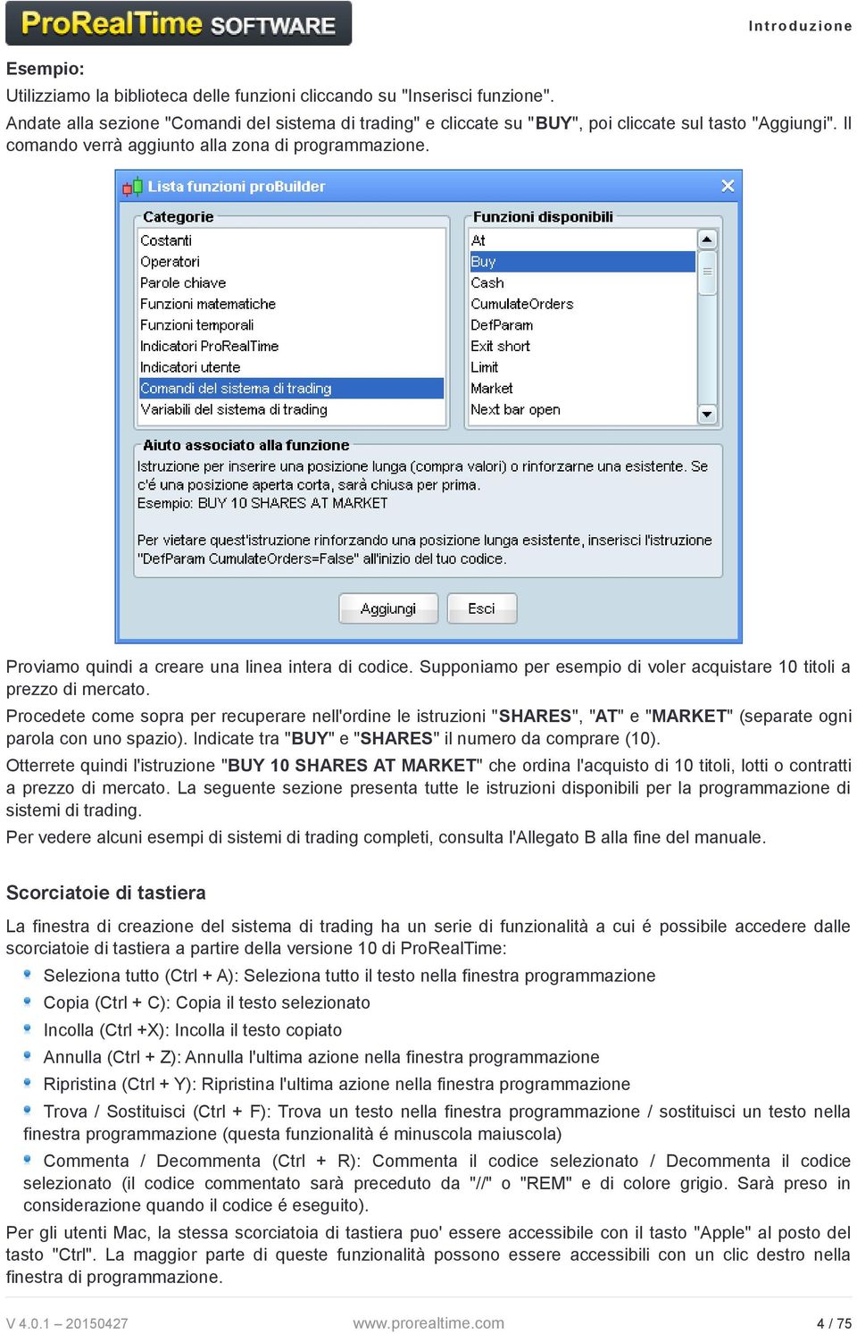 Proviamo quindi a creare una linea intera di codice. Supponiamo per esempio di voler acquistare 10 titoli a prezzo di mercato.