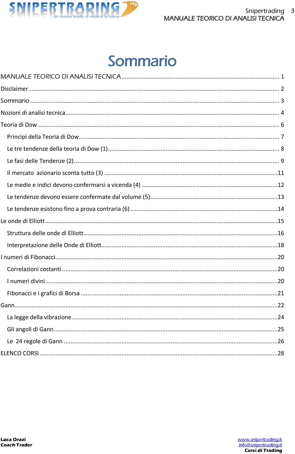 ..12 Le tendenze devono essere confermate dal volume (5)...13 Le tendenze esistono fino a prova contraria (6)...14 Le onde di Elliott...15 Struttura delle onde di Elliott.