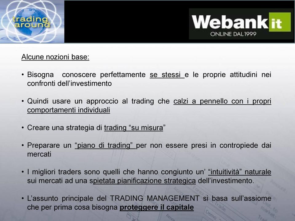 essere presi in contropiede dai mercati I migliori traders sono quelli che hanno congiunto un intuitività naturale sui mercati ad una spietata