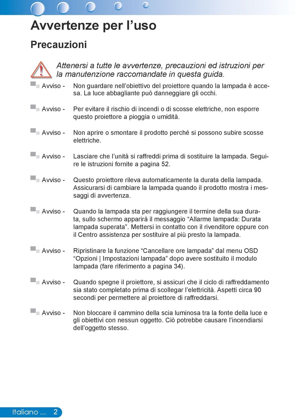 Avviso - Avviso - Avviso - Avviso - Avviso - Avviso - Avviso - Avviso - Per evitare il rischio di incendi o di scosse elettriche, non esporre questo proiettore a pioggia o umidità.