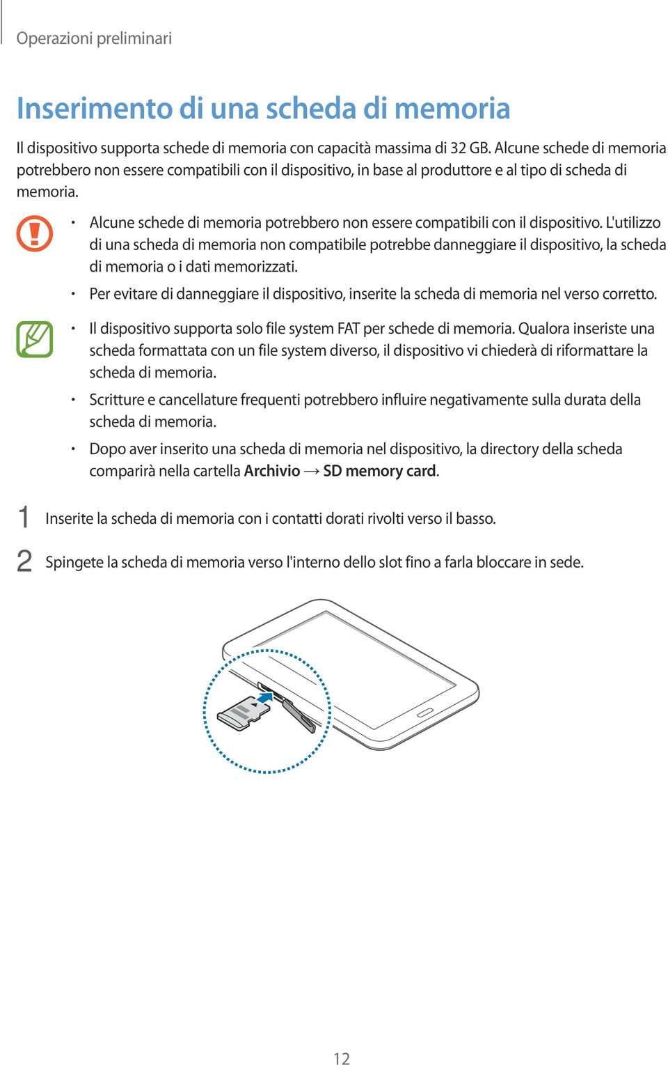 Alcune schede di memoria potrebbero non essere compatibili con il dispositivo.