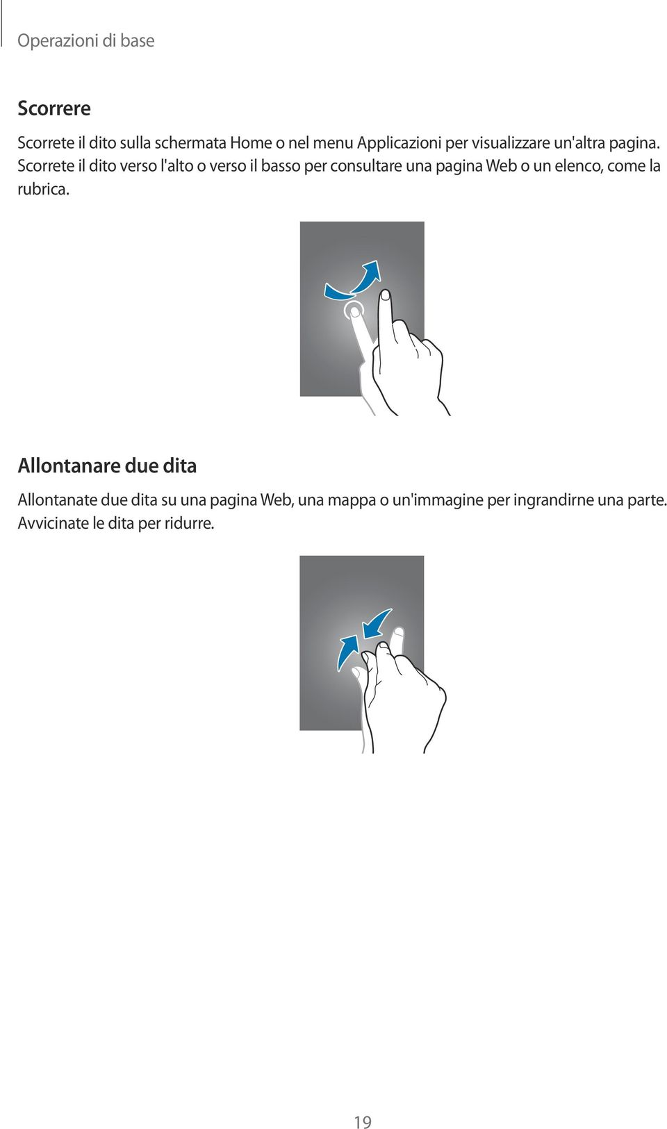 Scorrete il dito verso l'alto o verso il basso per consultare una pagina Web o un elenco, come