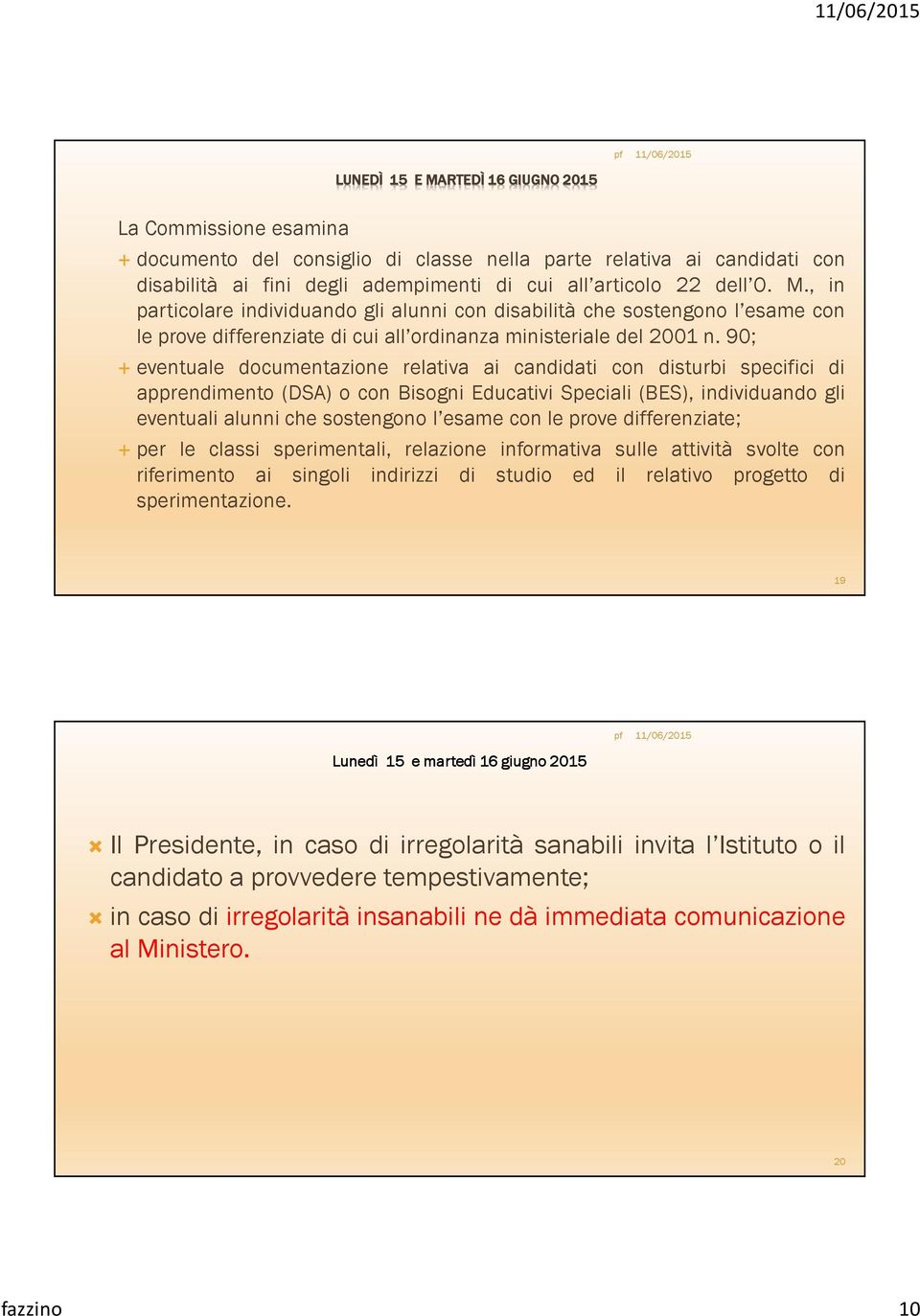 le prove differenziate; per le classi sperimentali, relazione informativa sulle attività svolte con riferimento ai singoli indirizzi di studio ed il relativo progetto di sperimentazione.