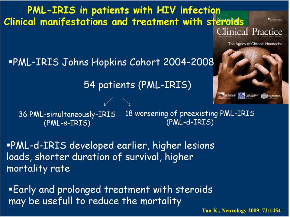 PML-IRIS (PML-d-IRIS) PML-d-IRIS developed earlier, higher lesions loads, shorter duration of survival, higher