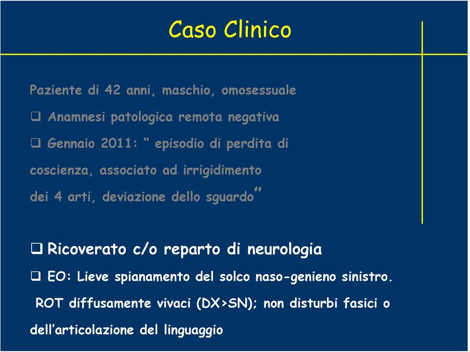 deviazione dello sguardo Ricoverato c/o reparto di neurologia EO: Lieve spianamento del solco