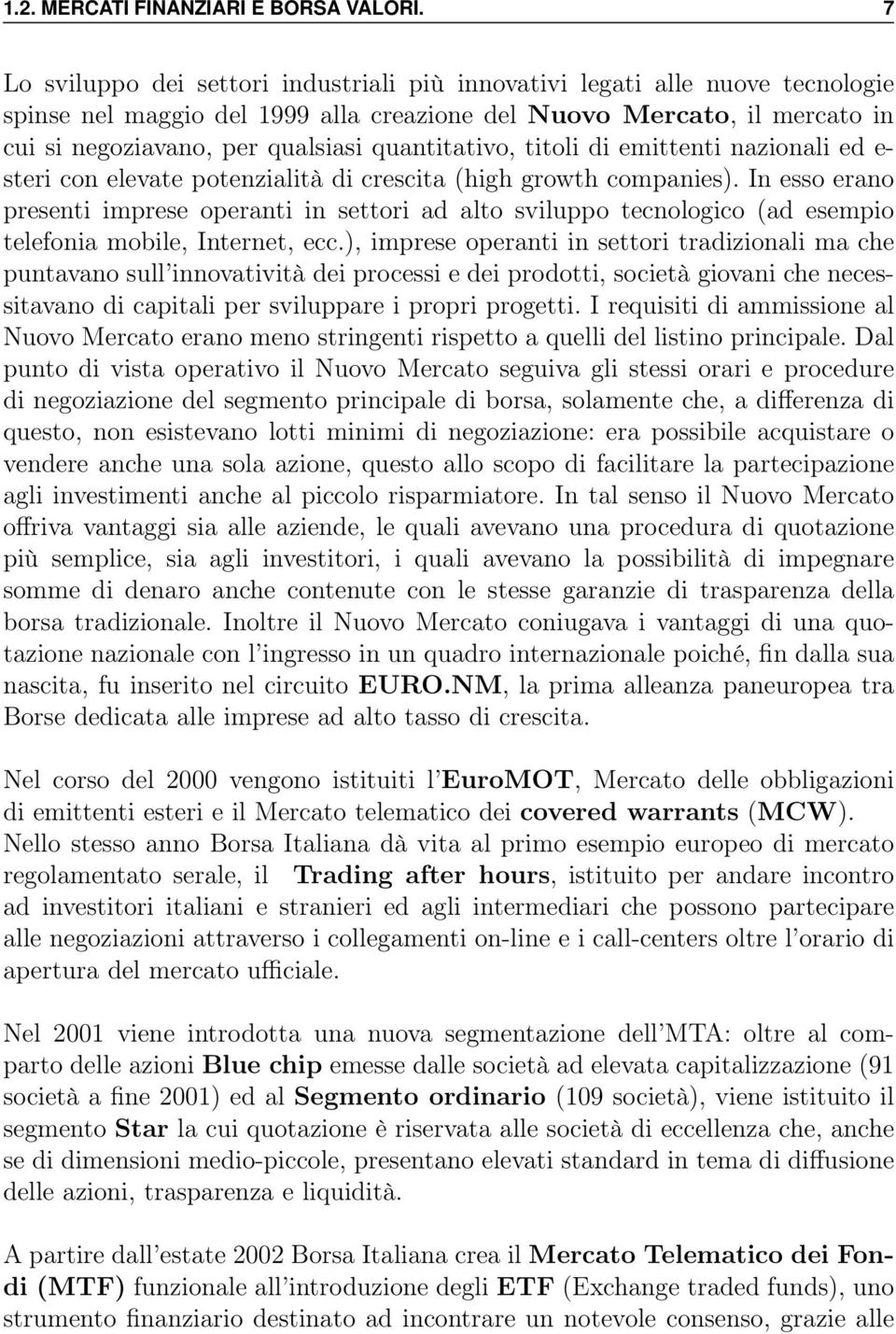 quantitativo, titoli di emittenti nazionali ed e- steri con elevate potenzialità di crescita (high growth companies).