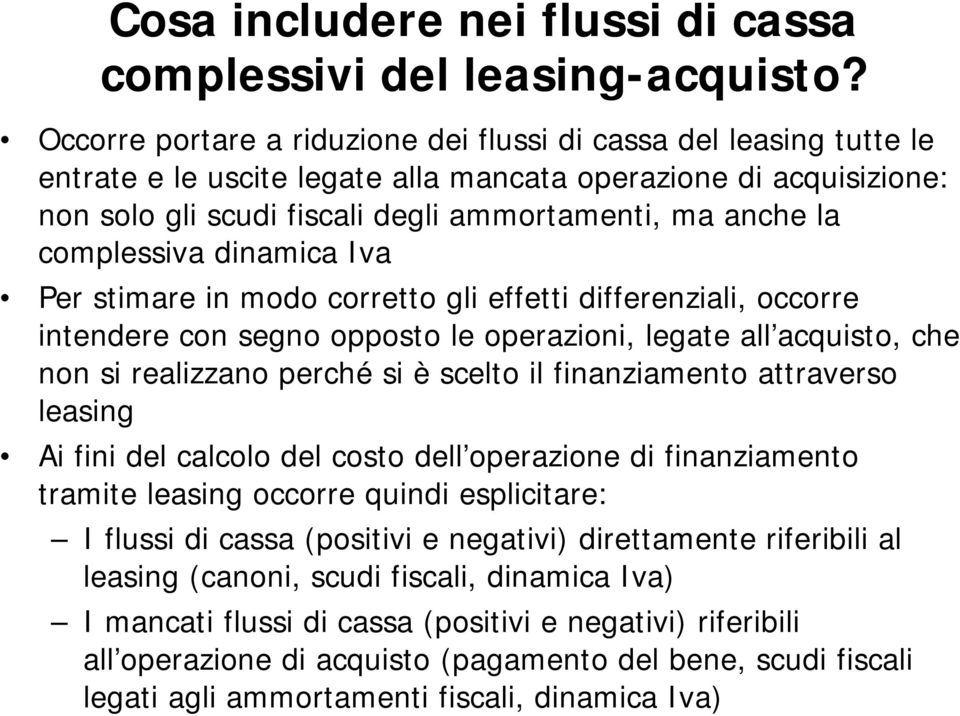 complessiva dinamica Iva Per stimare in modo corretto gli effetti differenziali, occorre intendere con segno opposto le operazioni, legate all acquisto, che non si realizzano perché si è scelto il