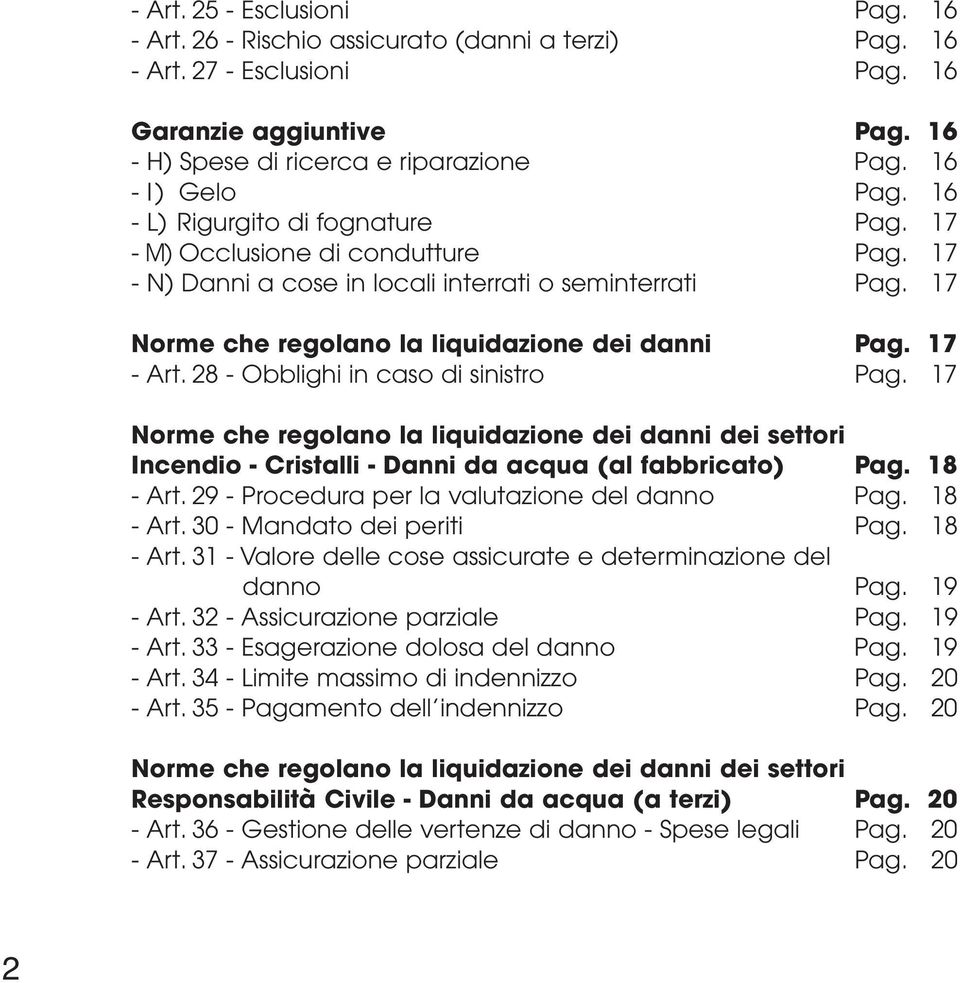 17 Norme che regolano la liquidazione dei danni Pag. 17 - Art. 28 - Obblighi in caso di sinistro Pag.