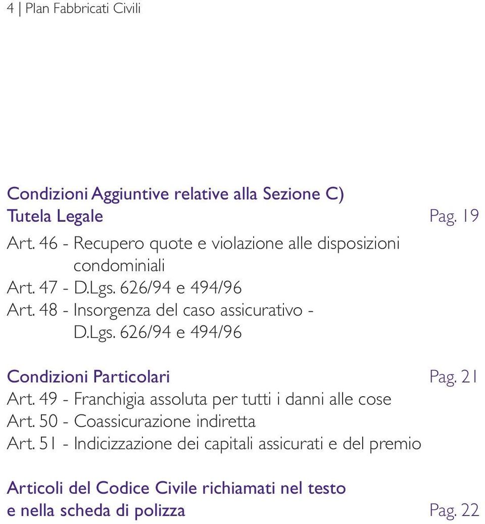 48 - Insorgenza del caso assicurativo - D.Lgs. 626/94 e 494/96 Condizioni Particolari Pag. 21 Art.