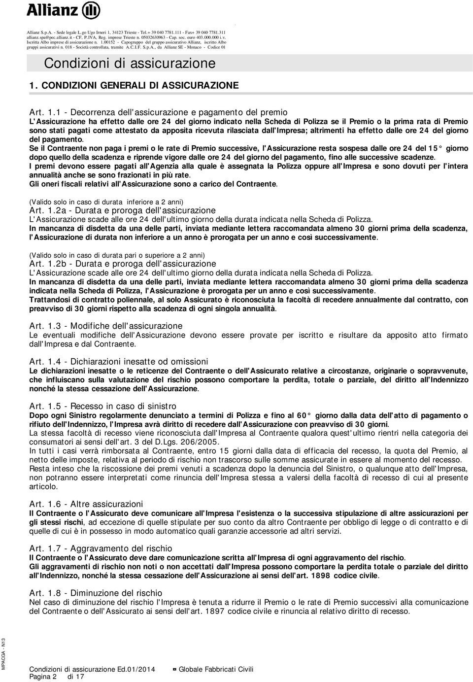 come attestato da apposita ricevuta rilasciata dall'impresa; altrimenti ha effetto dalle ore 24 del giorno del pagamento.