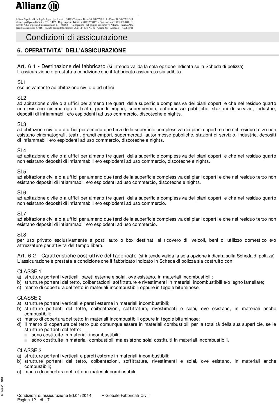 esclusivamente ad abitazione civile o ad uffici SL2 ad abitazione civile o a uffici per almeno tre quarti della superficie complessiva dei piani coperti e che nel residuo quarto non esistano