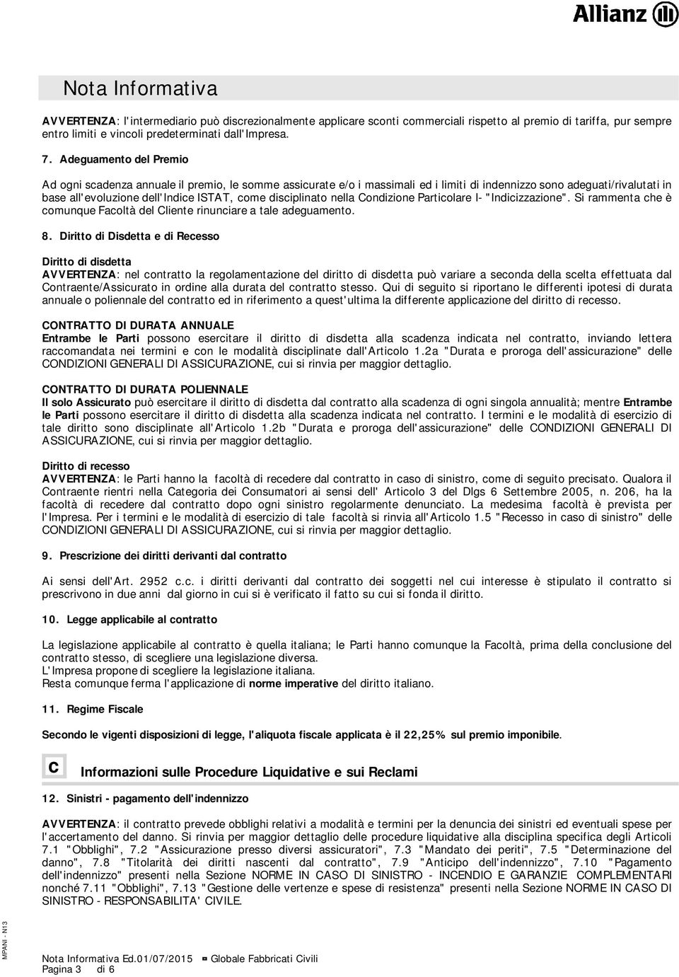 disciplinato nella Condizione Particolare I- "Indicizzazione". Si rammenta che è comunque Facoltà del Cliente rinunciare a tale adeguamento. 8.