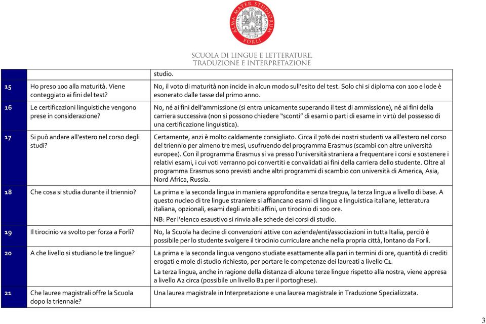 No, né ai fini dell ammissione (si entra unicamente superando il test di ammissione), né ai fini della carriera successiva (non si possono chiedere sconti di esami o parti di esame in virtù del