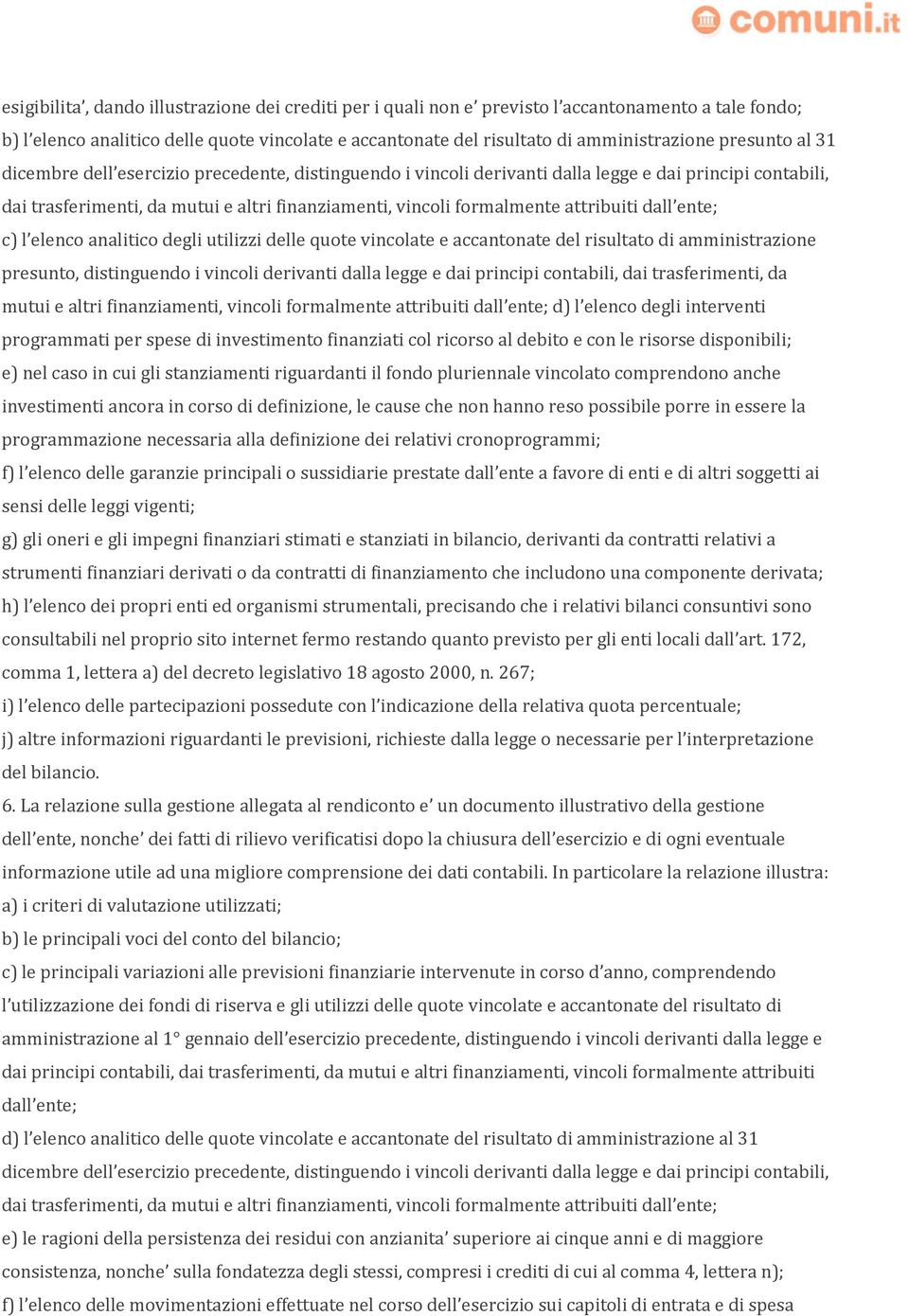 attribuiti dall ente; c) l elenco analitico degli utilizzi delle quote vincolate e accantonate del risultato di amministrazione presunto, distinguendo i vincoli derivanti dalla legge e dai principi