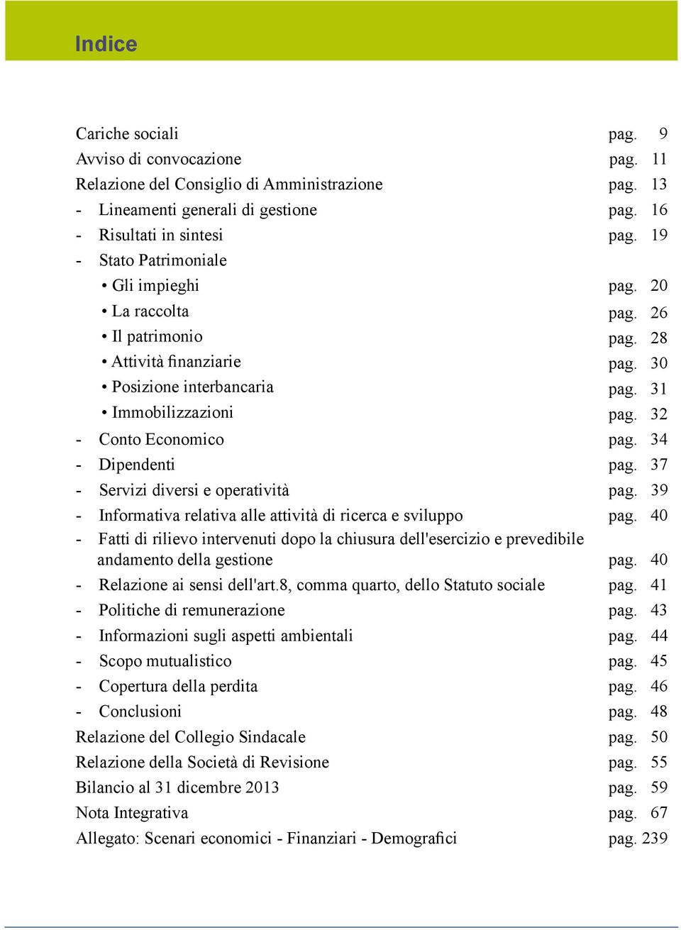 34 - Dipendenti pag. 37 - Servizi diversi e operatività pag. 39 - Informativa relativa alle attività di ricerca e sviluppo pag.