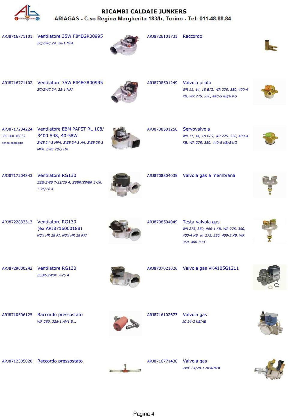 cablaggio ZWE 24-3 MFA, ZWE 24-3 HA, ZWE 28-3 KB, WR 275, 350, 440-5 KB/8 KG MFA, ZWE 28-3 HA ARJ8717204343 Ventilatore RG130 ARJ8708504035 Valvola gas a membrana ZSB/ZWB 7-22/26 A, ZSBR/ZWBR 3-16,