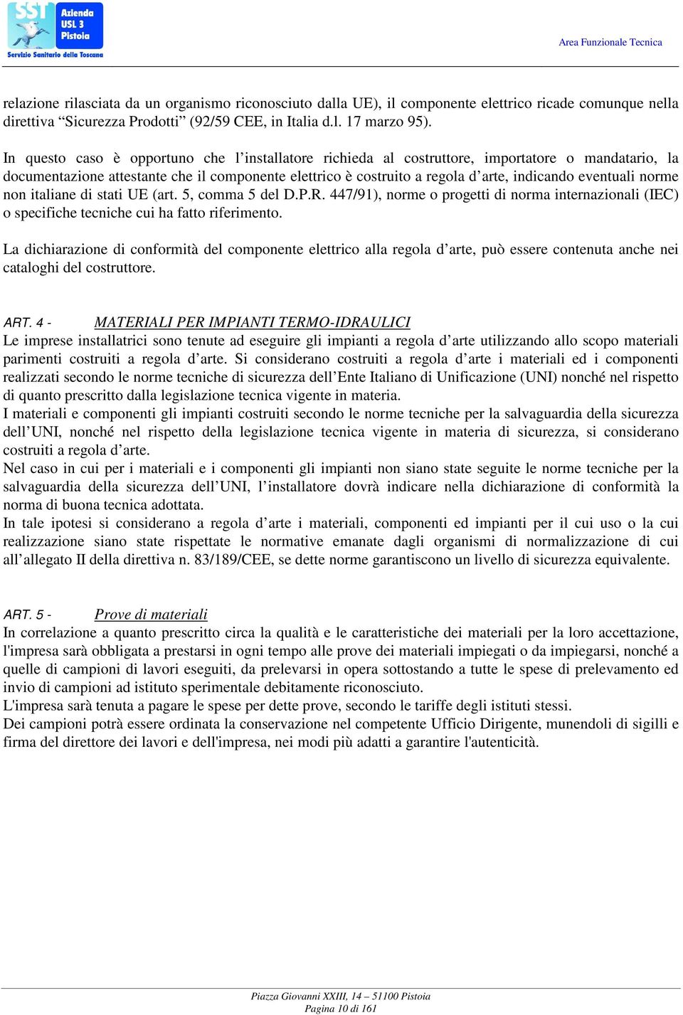 eventuali norme non italiane di stati UE (art. 5, comma 5 del D.P.R. 447/91), norme o progetti di norma internazionali (IEC) o specifiche tecniche cui ha fatto riferimento.