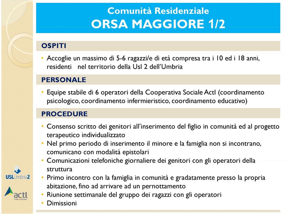 comunità ed al progetto terapeutico ti individualizzato id Nel primo periodo di inserimento il minore e la famiglia non si incontrano, comunicano con modalità epistolari Comunicazioni telefoniche