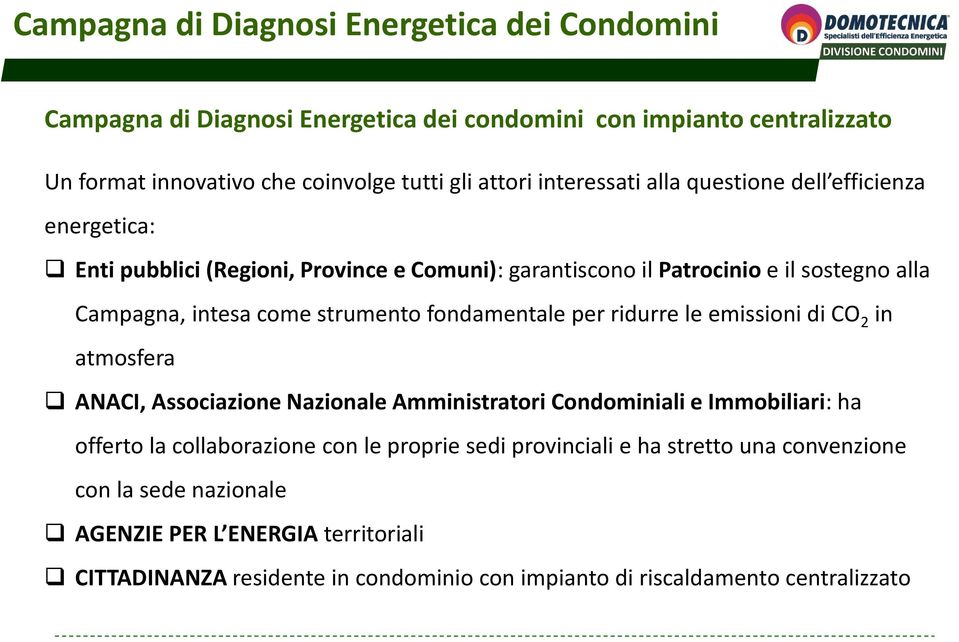 ridurre le emissioni di CO 2 in atmosfera ANACI, Associazione Nazionale Amministratori Condominiali e Immobiliari: ha offerto la collaborazione con le proprie sedi