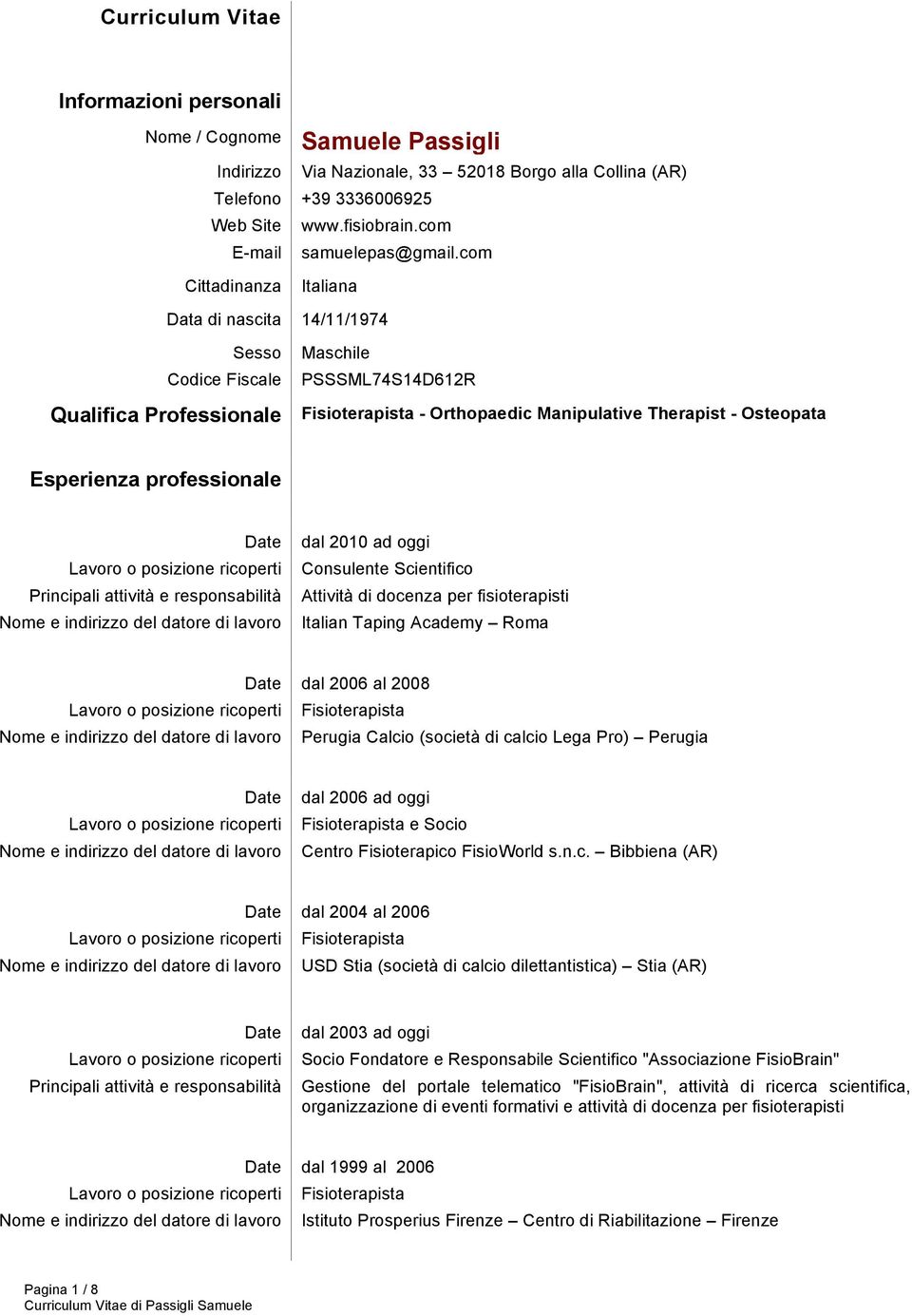 com Cittadinanza Italiana Data di nascita 14/11/1974 Sesso Codice Fiscale Maschile PSSSML74S14D612R Qualifica Professionale Fisioterapista - Orthopaedic Manipulative Therapist - Osteopata Esperienza