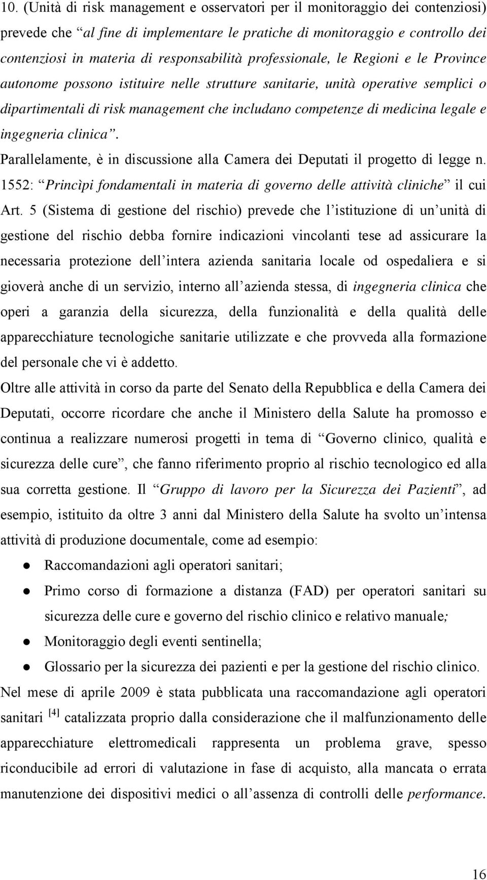 medicina legale e ingegneria clinica. Parallelamente, è in discussione alla Camera dei Deputati il progetto di legge n.