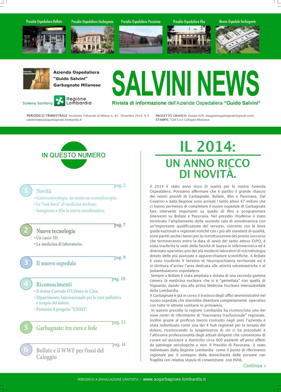 (magazinegarbagnate@gmail.com). STAMPA: TGM S.n.c Cologno Monzese. 1 2 3 4 5 6 IN QUESTO NUMERO pag. 2 Novità Gastroenterologia: un moderno ecoendoscopio. La task force di medicina nucleare.