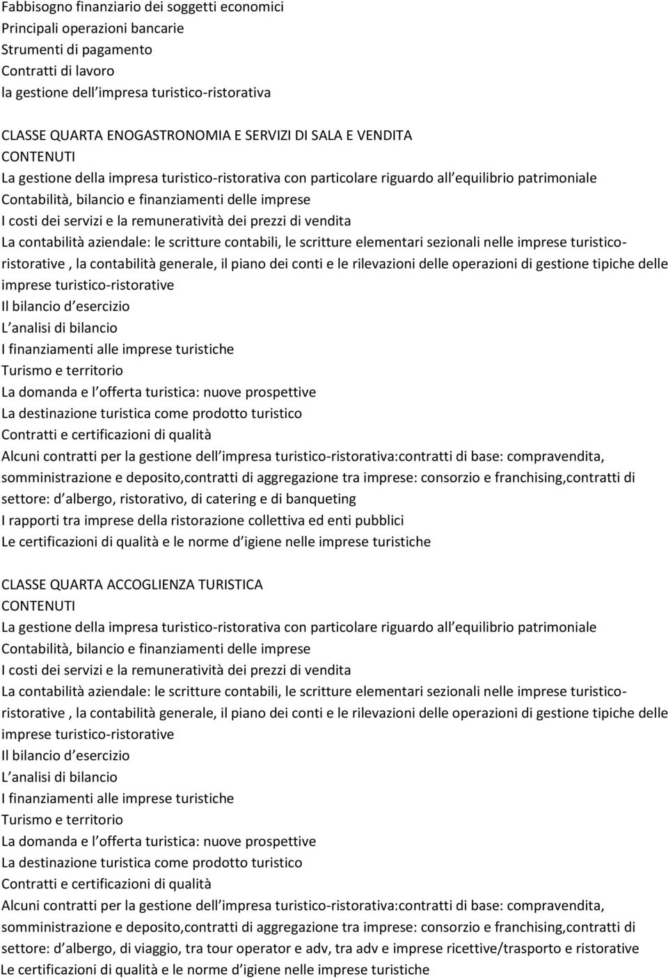 e la remuneratività dei prezzi di vendita La contabilità aziendale: le scritture contabili, le scritture elementari sezionali nelle imprese turisticoristorative, la contabilità generale, il piano dei