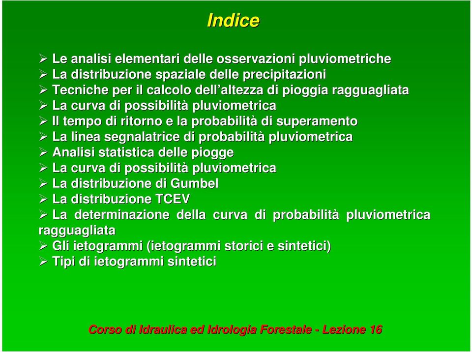 di probabilità pluviometrica Analisi statistica delle piogge La curva di possibilità pluviometrica La distribuzione di Gumbel La distribuzione