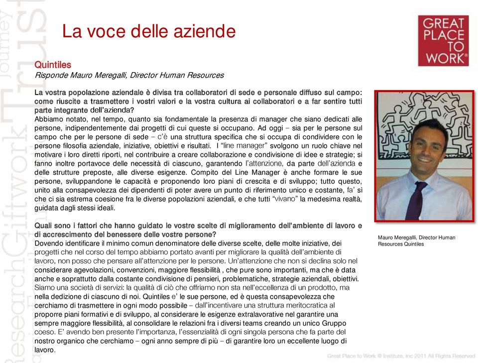 Abbiamo notato, nel tempo, quanto sia fondamentale la presenza di manager che siano dedicati alle persone, indipendentemente dai progetti di cui queste si occupano.