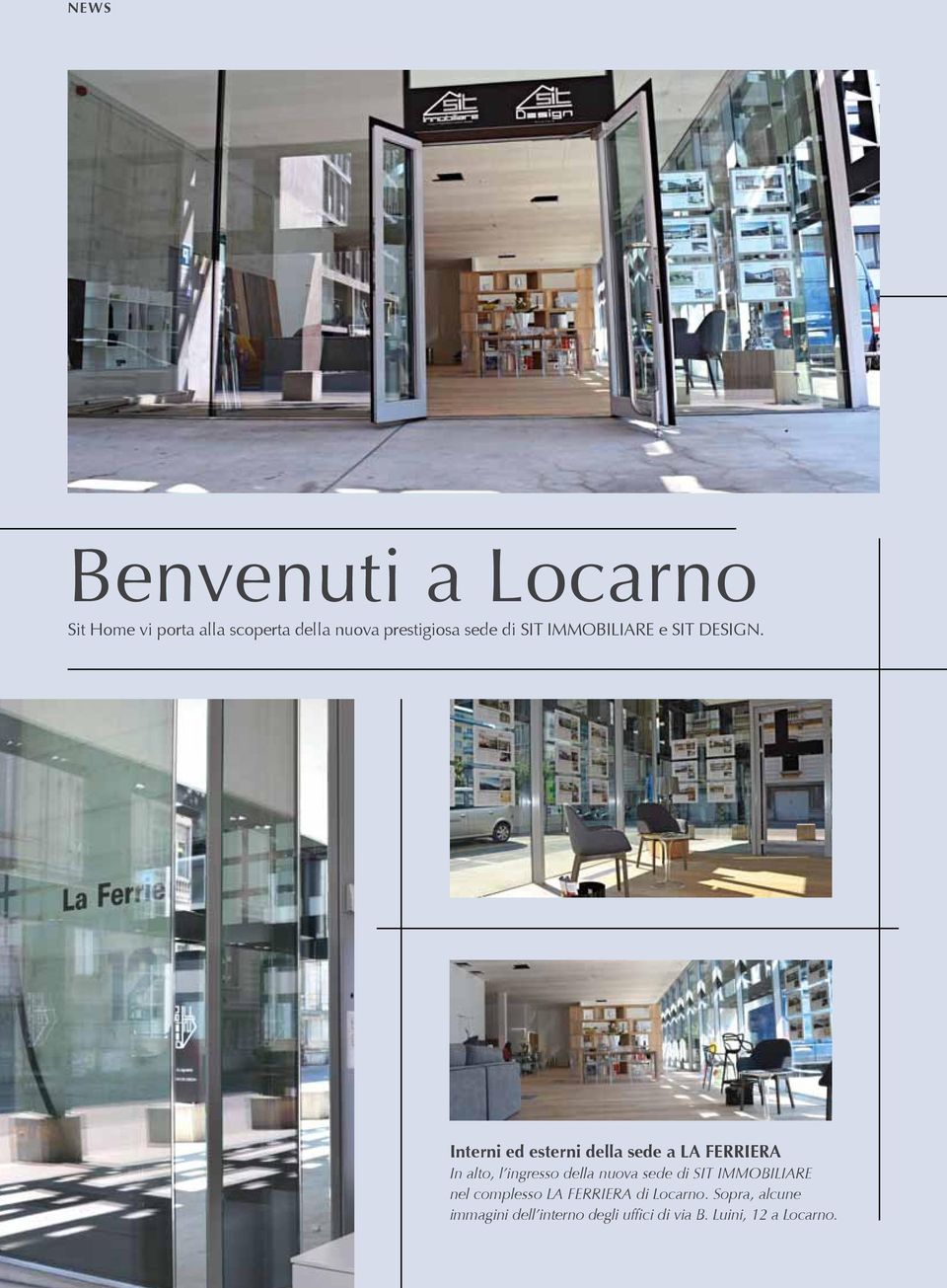 Interni ed esterni della sede a LA FERRIERA In alto, l ingresso della nuova sede di