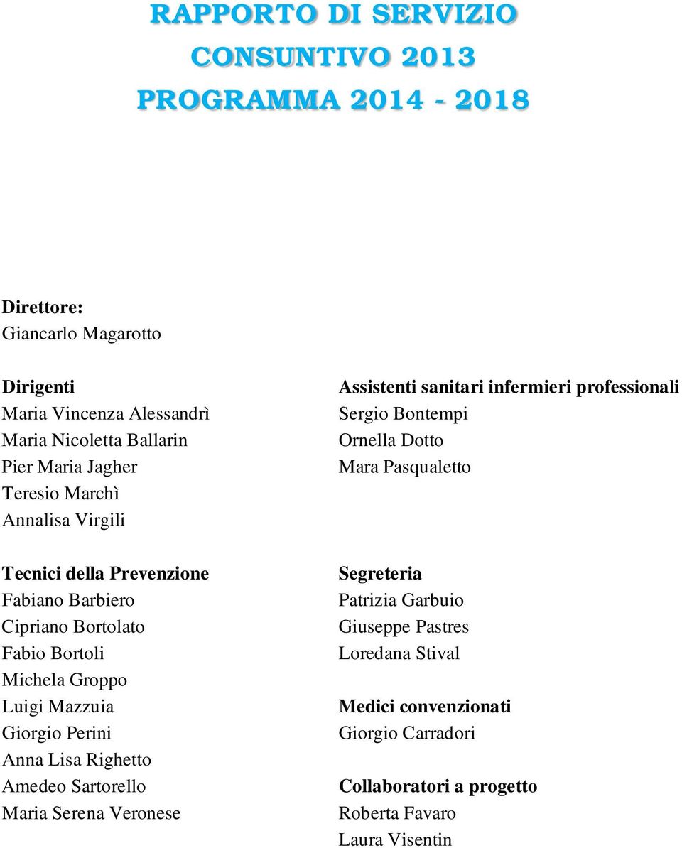 Giorgio Perini Anna Lisa Righetto Amedeo Sartorello Maria Serena Veronese Assistenti sanitari infermieri professionali Sergio Bontempi Ornella Dotto Mara