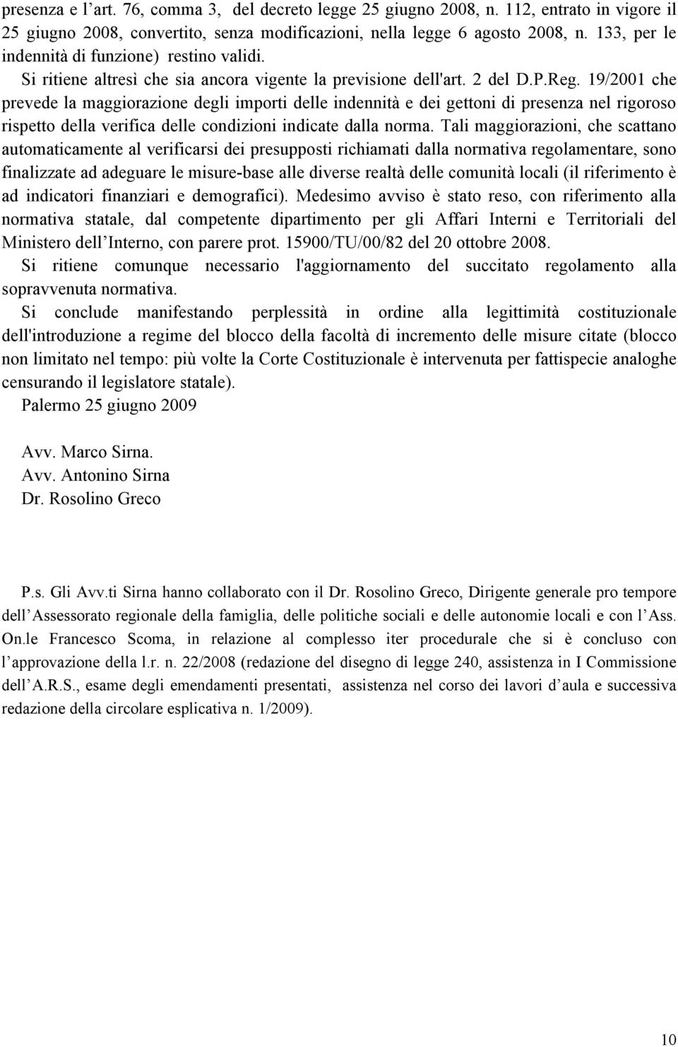 19/2001 che prevede la maggiorazione degli importi delle indennità e dei gettoni di presenza nel rigoroso rispetto della verifica delle condizioni indicate dalla norma.