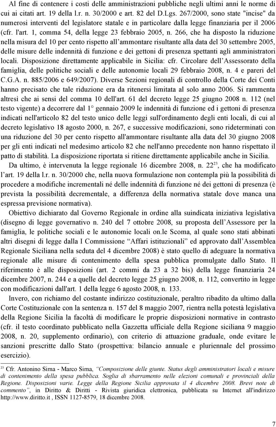 266, che ha disposto la riduzione nella misura del 10 per cento rispetto all ammontare risultante alla data del 30 settembre 2005, delle misure delle indennità di funzione e dei gettoni di presenza