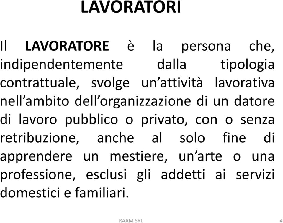 datore di lavoro pubblico o privato, con o senza retribuzione, anche al solo fine di