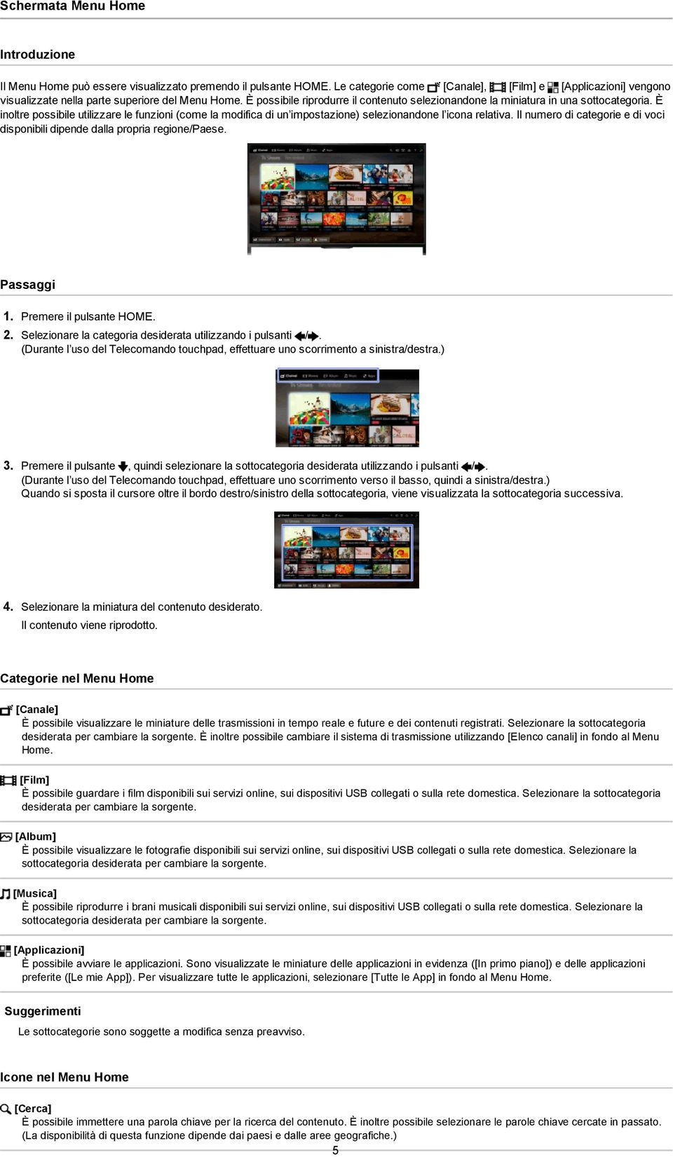 È inoltre possibile utilizzare le funzioni (come la modifica di un impostazione) selezionandone l icona relativa. Il numero di categorie e di voci disponibili dipende dalla propria regione/paese. 1.