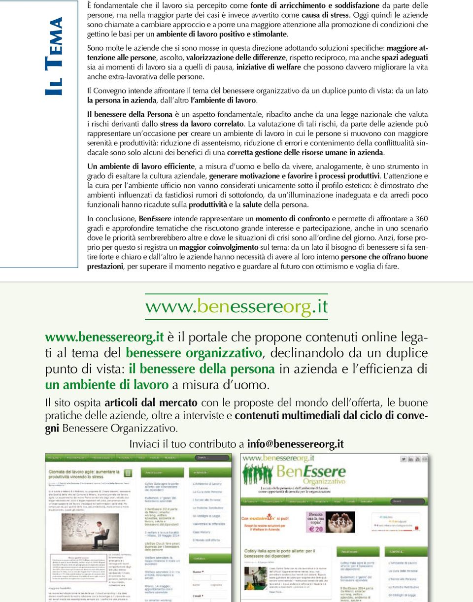 Sono molte le aziende che si sono mosse in questa direzione adottando soluzioni specifiche: maggiore attenzione alle persone, ascolto, valorizzazione delle differenze, rispetto reciproco, ma anche