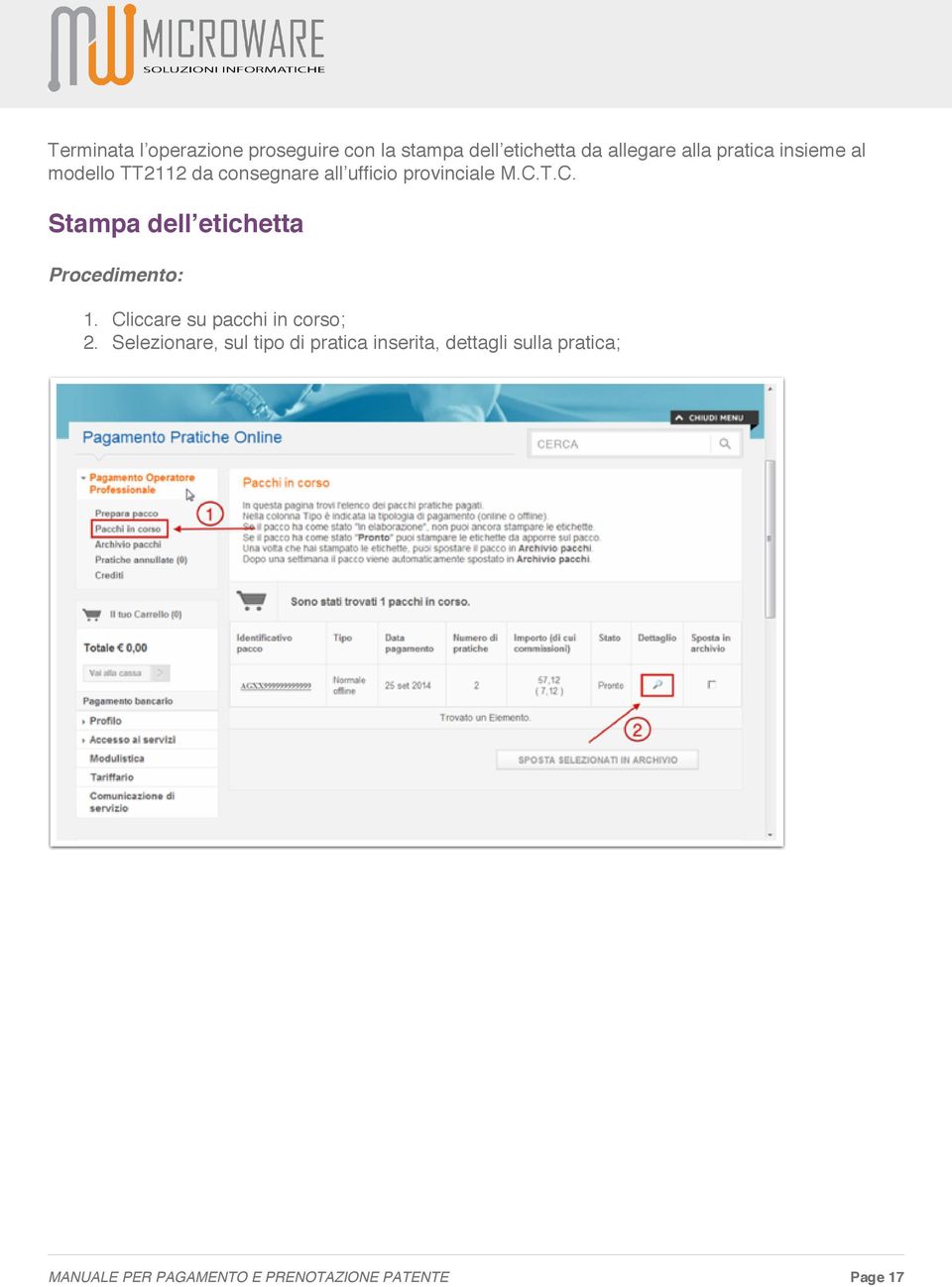 T.C. Stampa dell etichetta Procedimento: 1. Cliccare su pacchi in corso; 2.