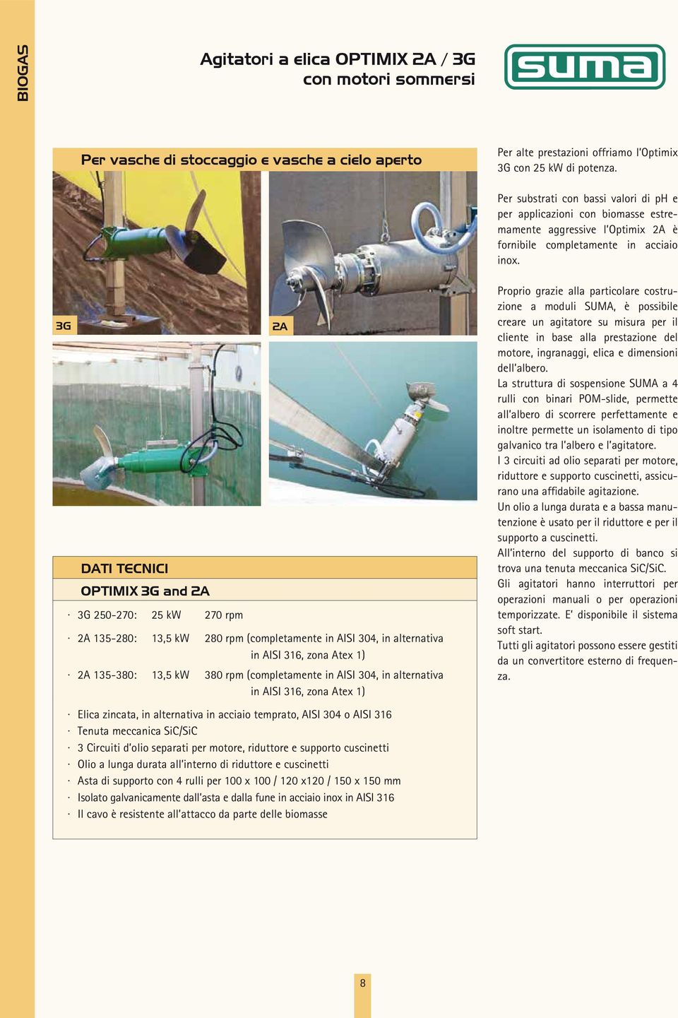 3G OPTIMIX 3G and 2A 3G 250-270: 2A 135-280: 2A 135-380: 25 kw 13,5 kw 13,5 kw 270 rpm 2A 280 rpm (completamente in AISI 304, in alternativa in AISI 316, zona Atex 1) 380 rpm (completamente in AISI