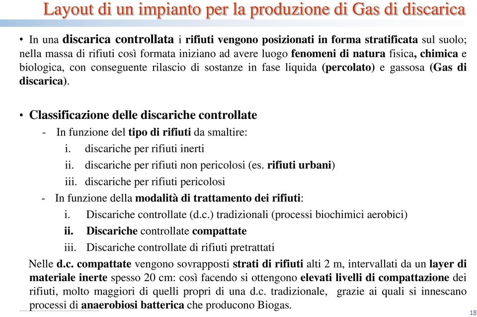 Classificazione delle discariche controllate - In funzione del tipo di rifiuti da smaltire: i. discariche per rifiuti inerti ii. discariche per rifiuti non pericolosi (es. rifiuti urbani) iii.