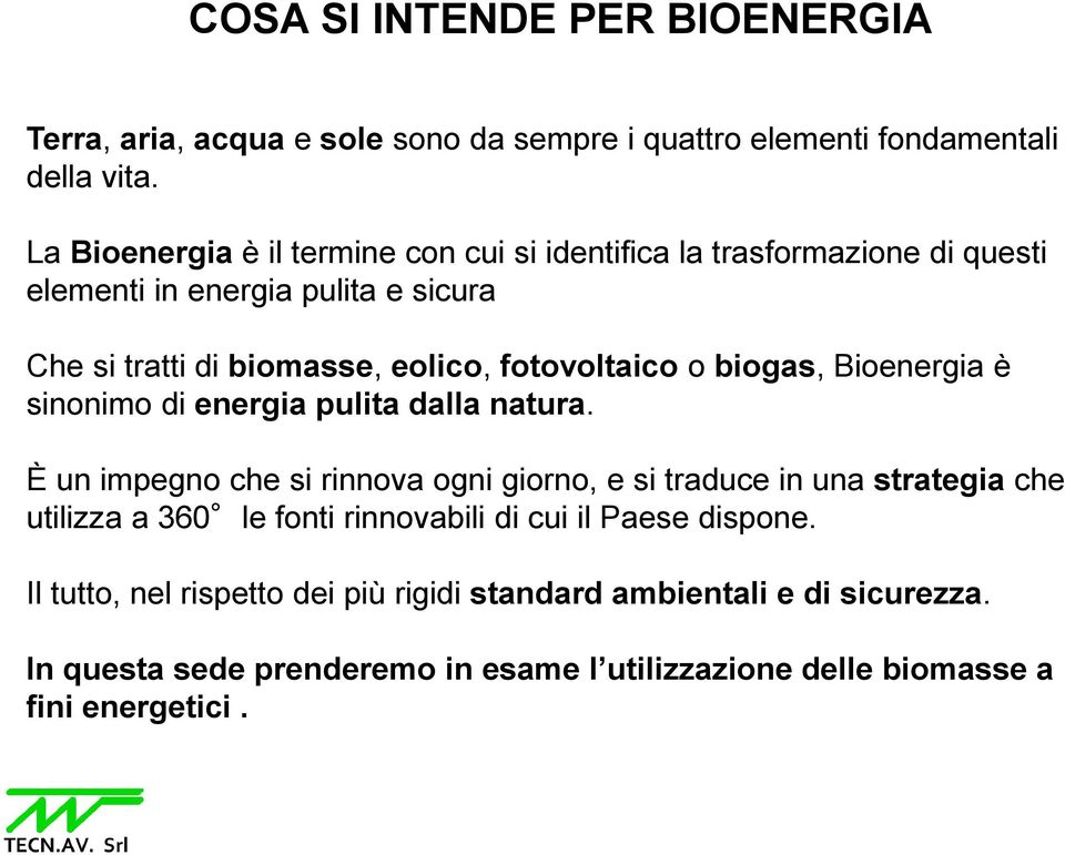 fotovoltaico o biogas, Bioenergia è sinonimo di energia pulita dalla natura.