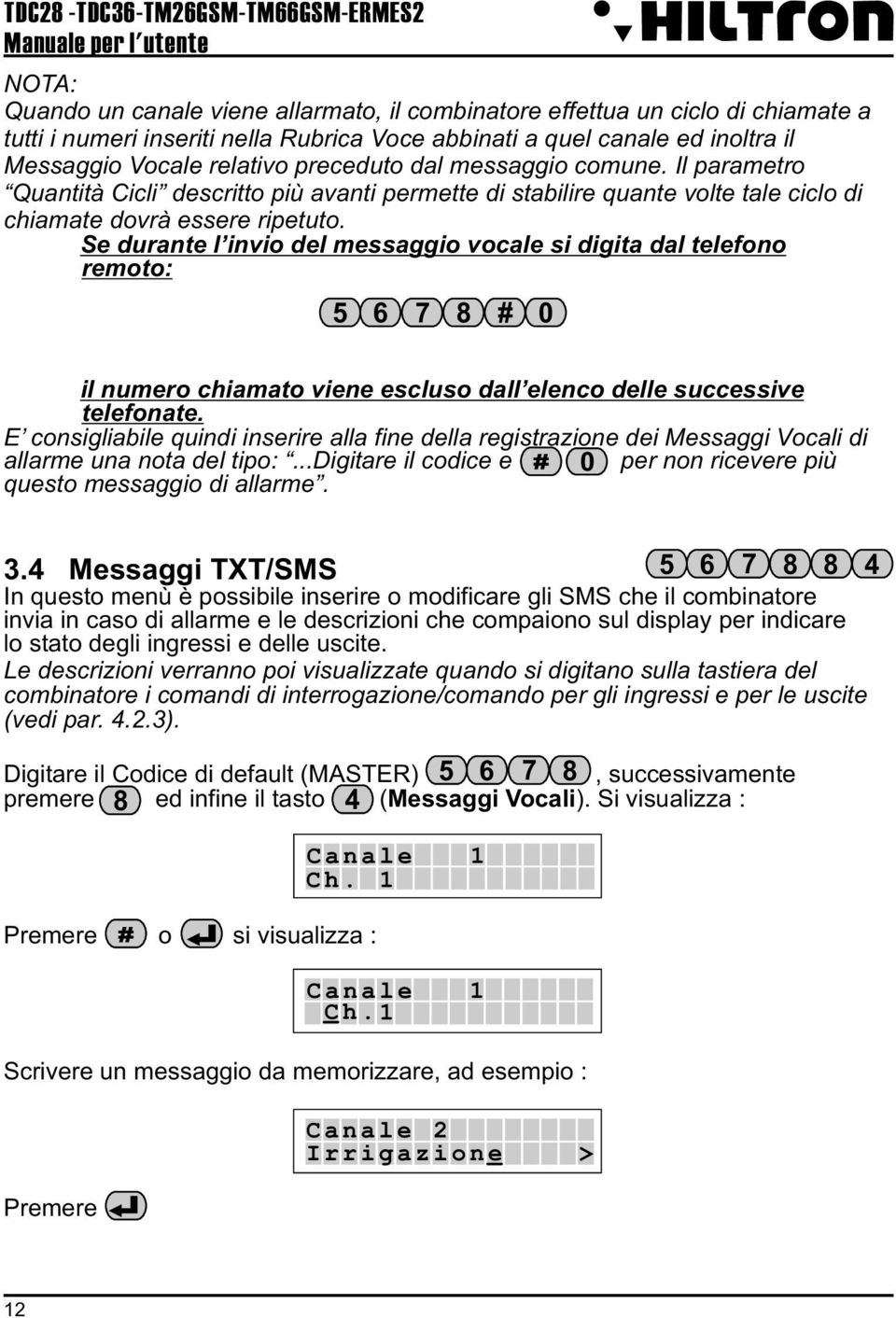 Il parametro Quantità Cicli descritto più avanti permette di stabilire quante volte tale ciclo di chiamate dovrà essere ripetuto.