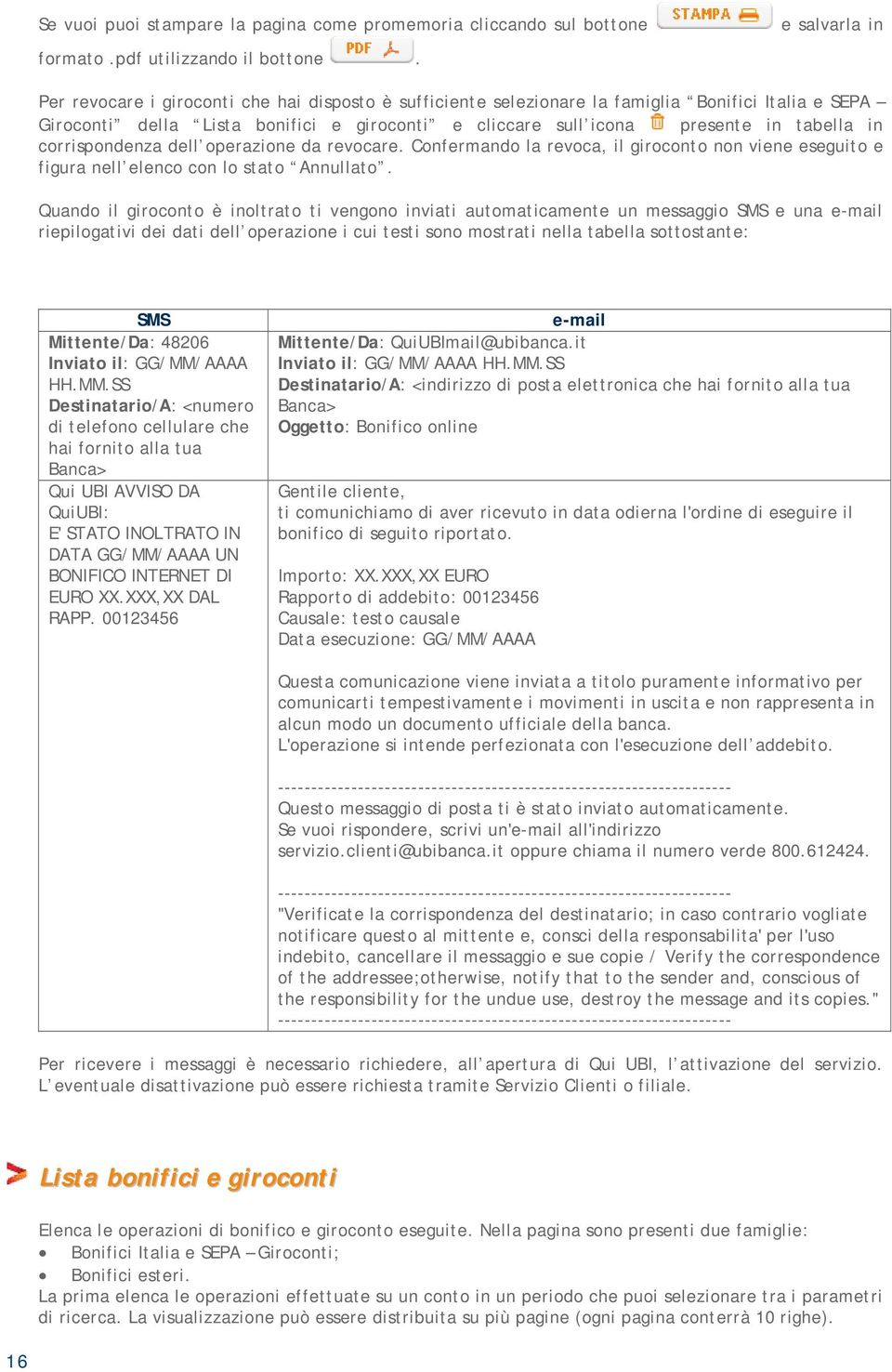 tabella in corrispondenza dell operazione da revocare. Confermando la revoca, il giroconto non viene eseguito e figura nell elenco con lo stato Annullato.