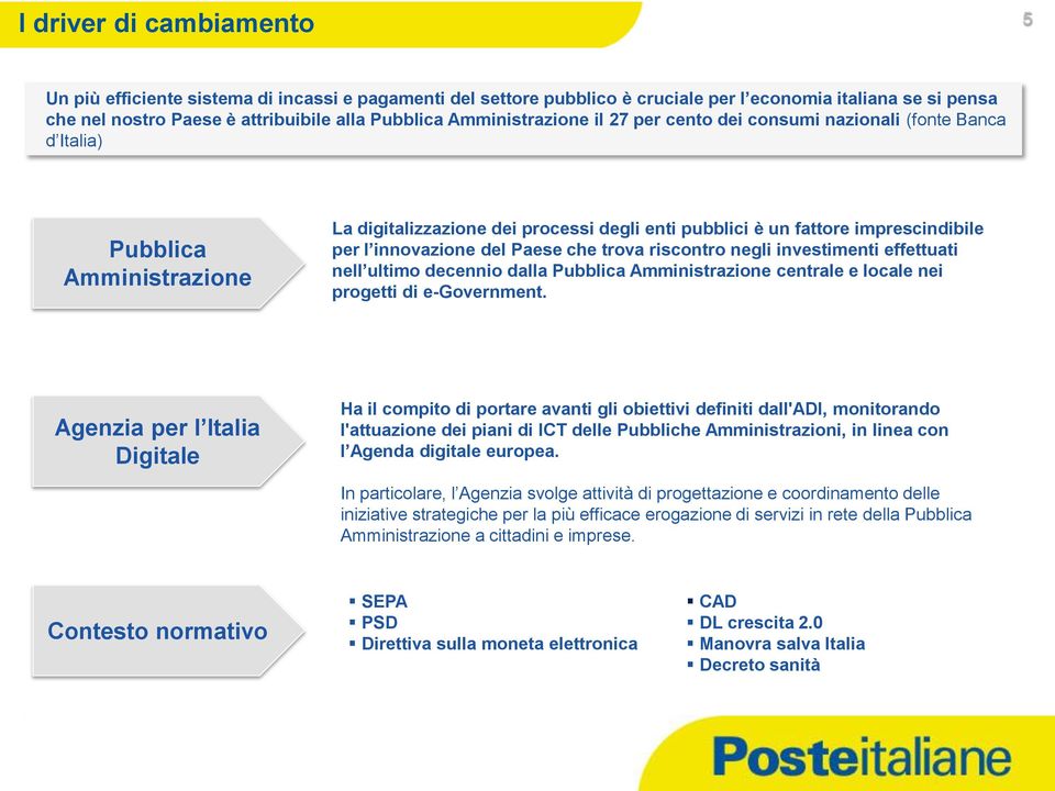 innovazione del Paese che trova riscontro negli investimenti effettuati nell ultimo decennio dalla Pubblica Amministrazione centrale e locale nei progetti di e-government.