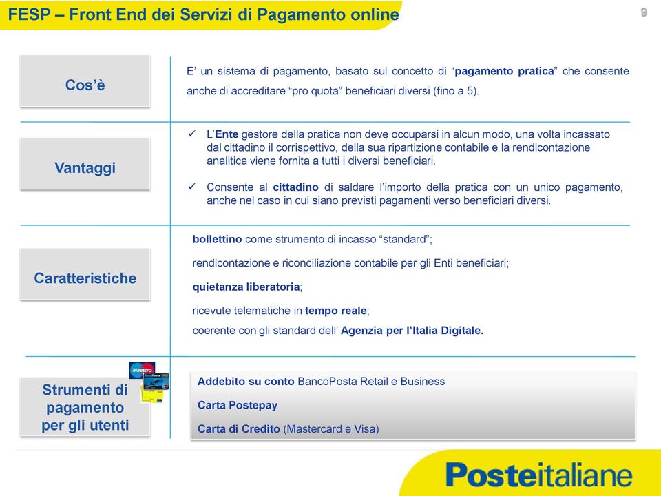 fornita a tutti i diversi beneficiari. Consente al cittadino di saldare l importo della pratica con un unico pagamento, anche nel caso in cui siano previsti pagamenti verso beneficiari diversi.