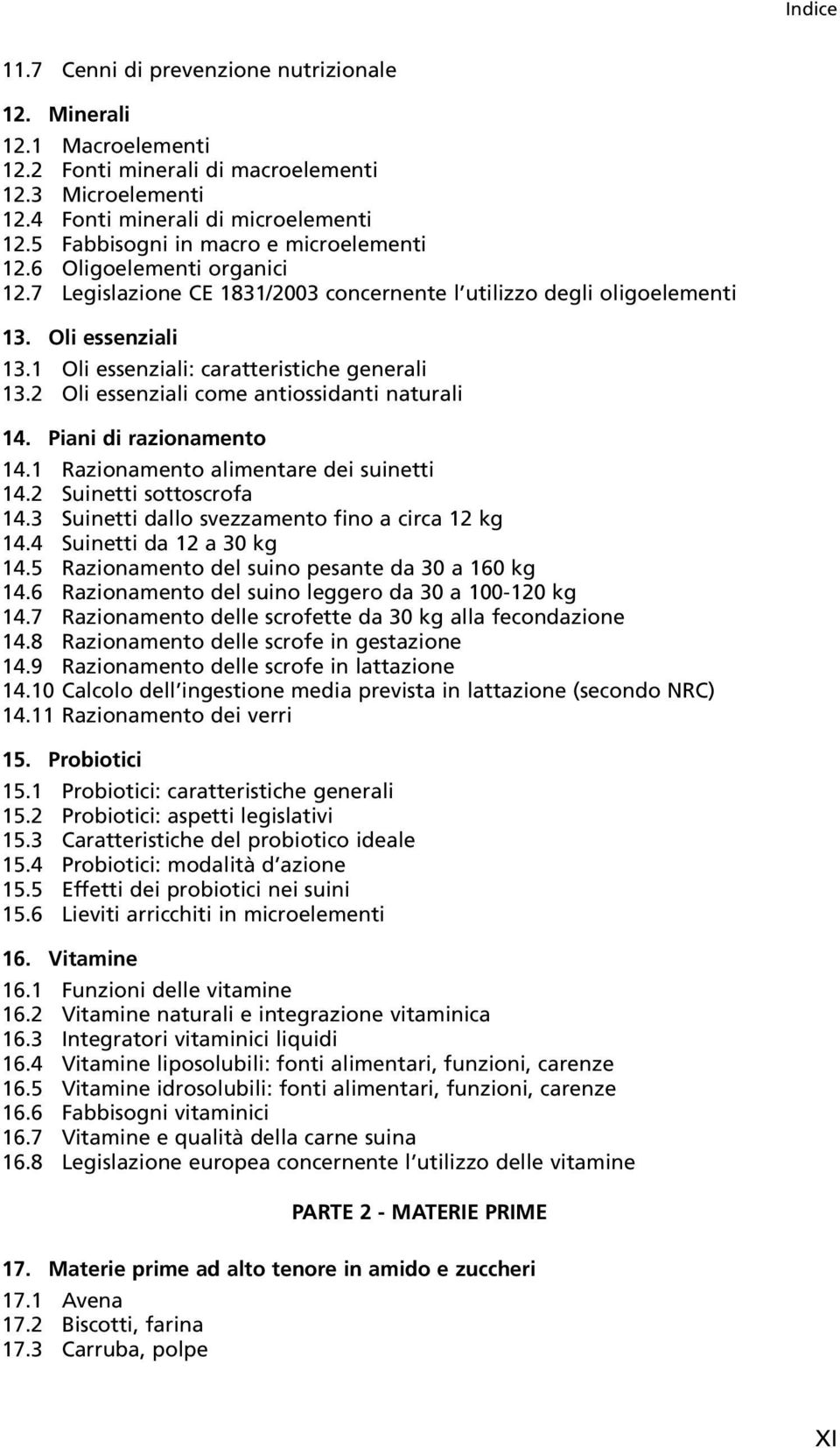 1 Oli essenziali: caratteristiche generali 13.2 Oli essenziali come antiossidanti naturali 14. Piani di razionamento 14.1 Razionamento alimentare dei suinetti 14.2 Suinetti sottoscrofa 14.