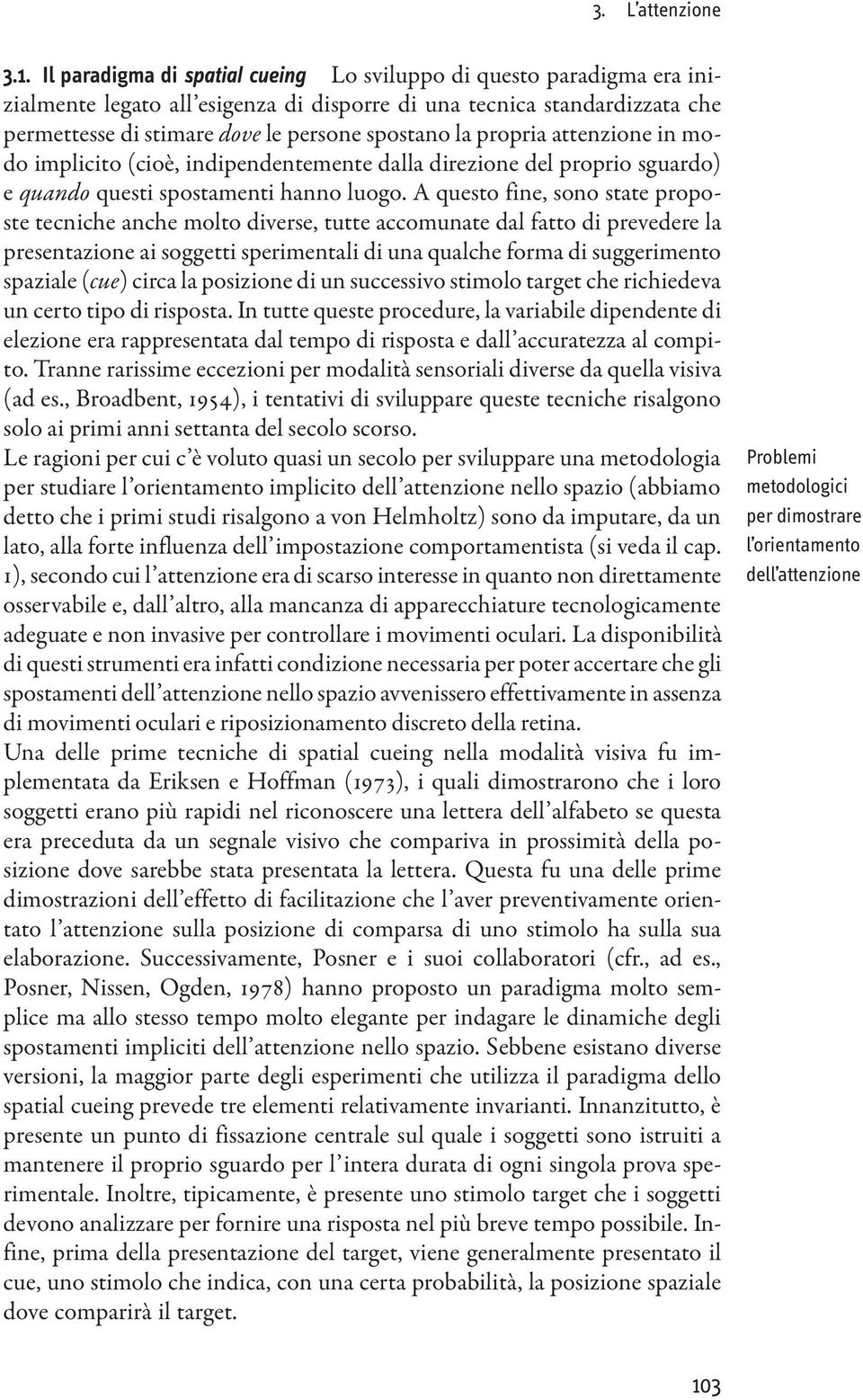 propria attenzione in modo implicito (cioè, indipendentemente dalla direzione del proprio sguardo) e quando questi spostamenti hanno luogo.