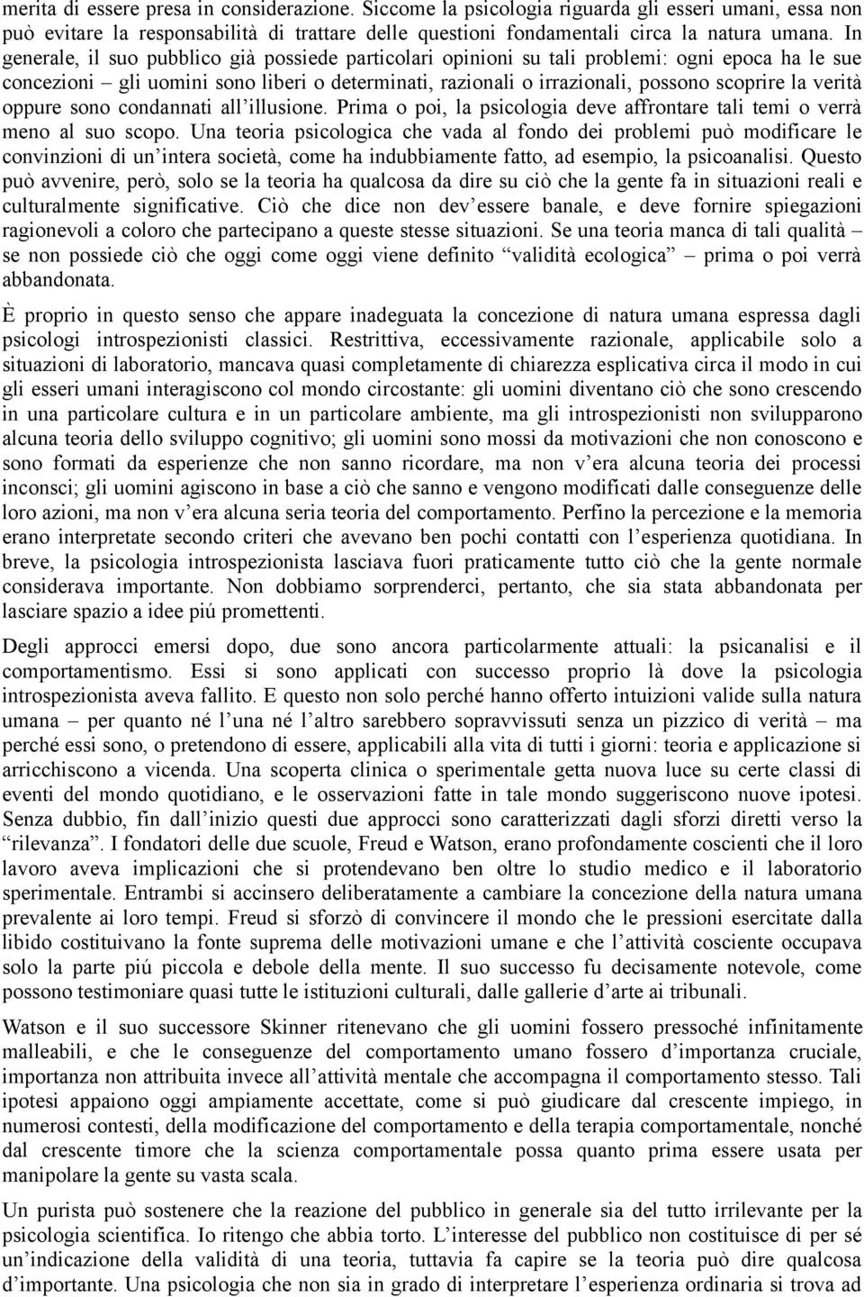 verità oppure sono condannati all illusione. Prima o poi, la psicologia deve affrontare tali temi o verrà meno al suo scopo.