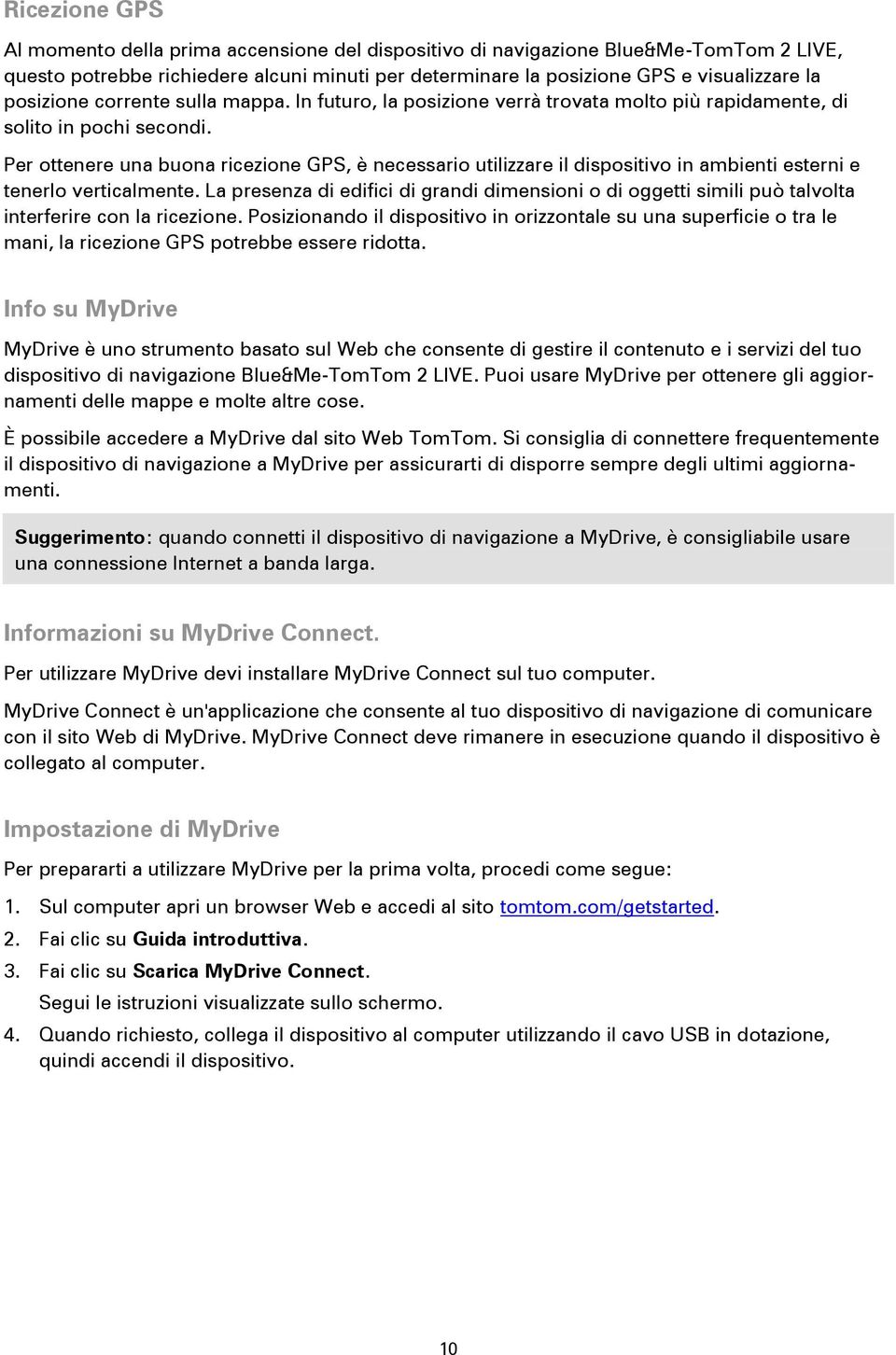 Per ottenere una buona ricezione GPS, è necessario utilizzare il dispositivo in ambienti esterni e tenerlo verticalmente.