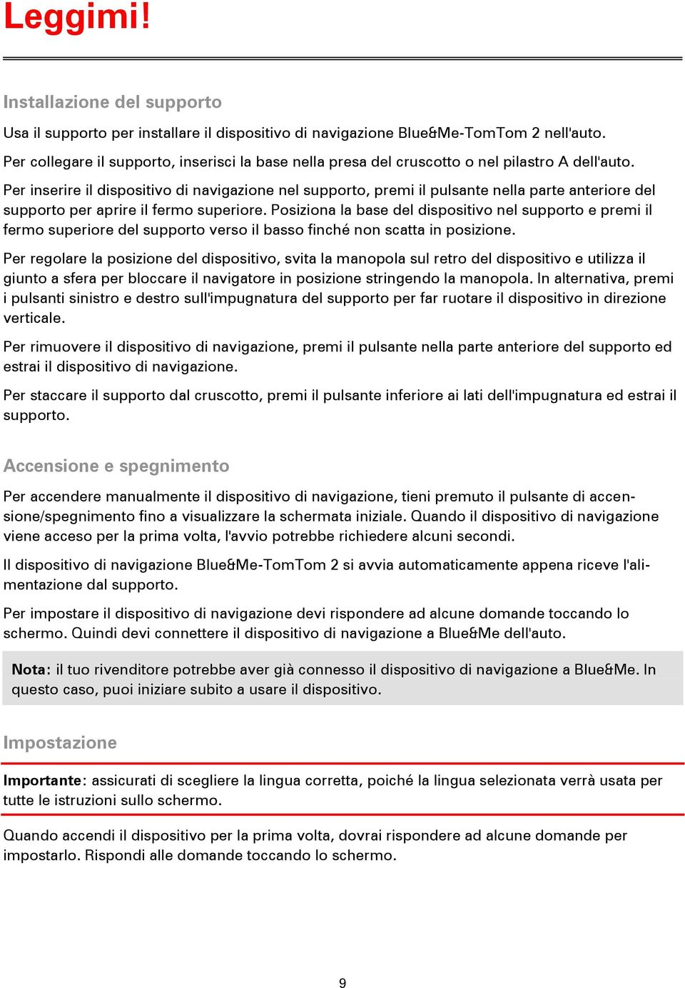 Per inserire il dispositivo di navigazione nel supporto, premi il pulsante nella parte anteriore del supporto per aprire il fermo superiore.