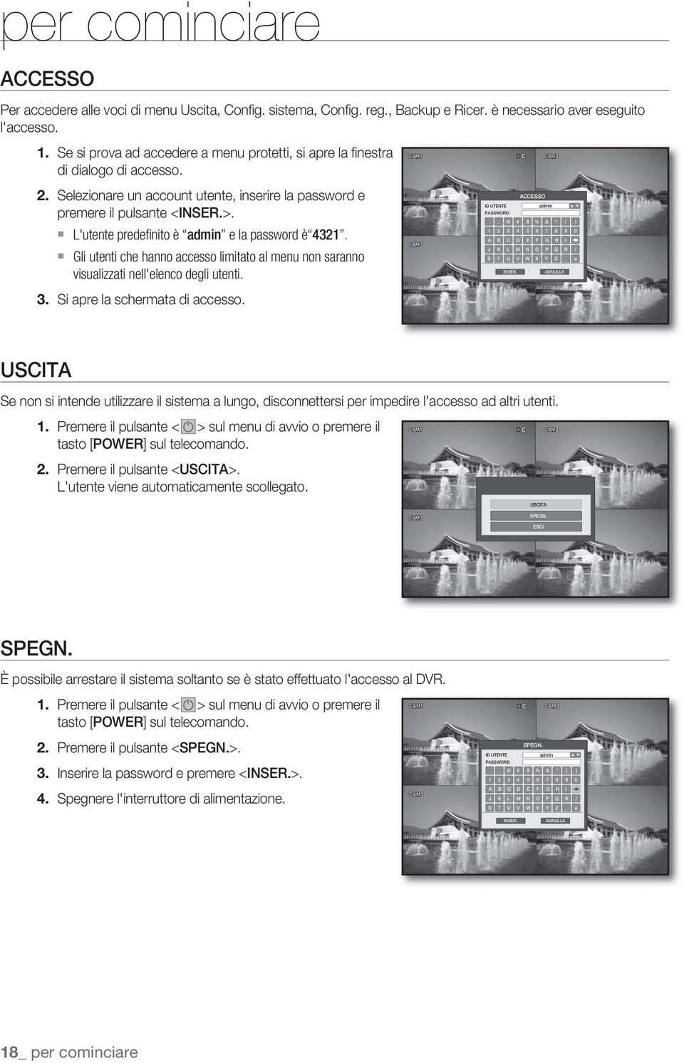 3. L'utente predefinito è admin e la password è 4321. Gli utenti che hanno accesso limitato al menu non saranno visualizzati nell'elenco degli utenti. Si apre la schermata di accesso.